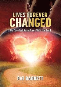 bokomslag Lives Forever Changed - My Spiritual Adventures with the Lord