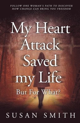 My Heart Attack Saved my Life --- But For What? 1