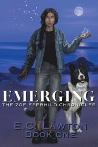 bokomslag Emerging, The Zoe Eferhild Chronicles