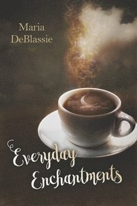 bokomslag Everyday Enchantments: Musings on Ordinary Magic & Daily Conjurings