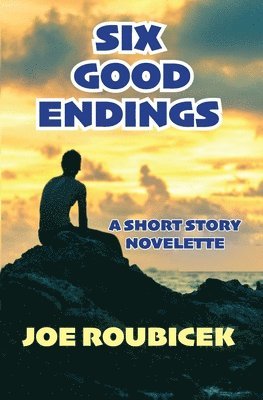 bokomslag Six Good Endings: A Short Story Novelette