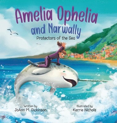 Joann M Dickinson, Nichols - Amelia Ophelia and Narwally The Protectors of the Sea, Inbunden