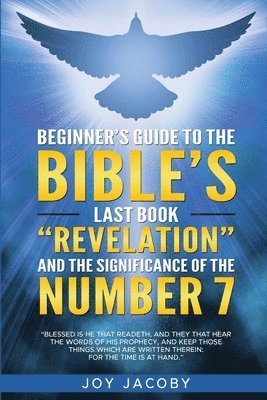bokomslag Beginner's Guide to the Bible's Last Book &quot;Revelation&quot; and the Significanance of the Number 7
