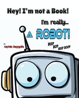 bokomslag Hey! I'm not a Book! I'm really... a Robot!