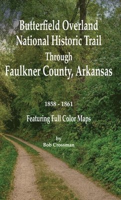 Bob O Crossman, Bob O. Crossman - Butterfield Overland National Historic Trail Across Faulkner County, Arkansas, Inbunden