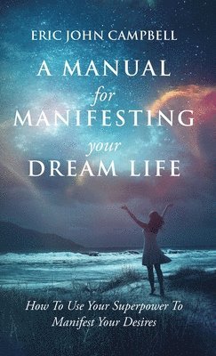 bokomslag Manual For Manifesting Your Dream Life