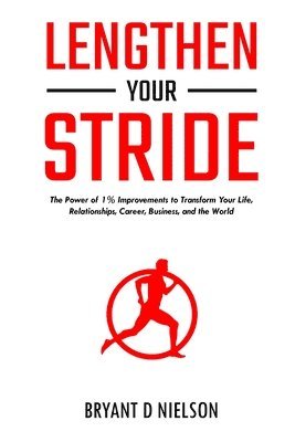 bokomslag Lengthen Your Stride The Power of 1% Improvements to Transform Your Life, Relationships, Career, Business, and the World