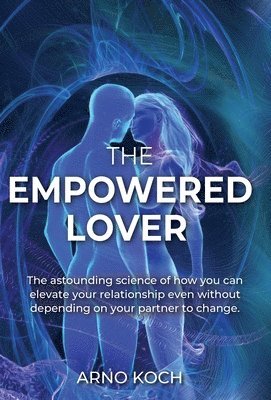 Arno Koch - Empowered Lover, Inbunden