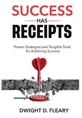 Dwight D Fleary - Success Has Receipts, Inbunden