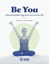 bokomslag Be You: Advanced Kundalini Yoga Kriyas from the Late '90s