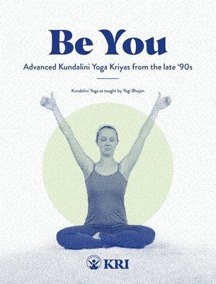 bokomslag Be You: Advanced Kundalini Yoga Kriyas from the Late '90s