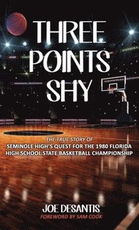 bokomslag Three Points Shy - The True Story of Seminole High's Quest For The 1980 Florida High School State Basketball Championship