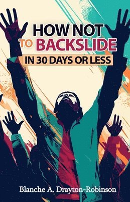 How Not to Backslide in 30 Days or Less 1