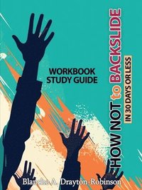 bokomslag How Not to Backslide in 30 Days or Less - Workbook Study Guide