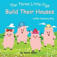 bokomslag The Three Little Pigs Build Their Houses With Mommy Pig