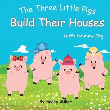 bokomslag Three Little Pigs Build Their Houses With Mommy Pig