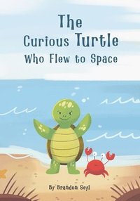 bokomslag The Curious Turtle Who Flew to Space
