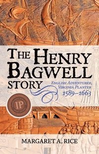 bokomslag The Henry Bagwell Story: English Adventurer, Virginia Planter (1589-1663)