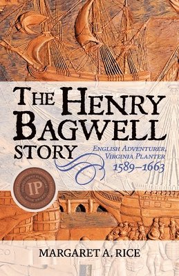 bokomslag The Henry Bagwell Story: English Adventurer, Virginia Planter (1589-1663)