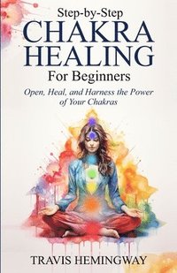 bokomslag Step-by-Step Chakra Healing for Beginners