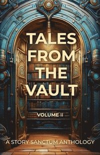 bokomslag Tales from the Vault: A Story Sanctum Anthology (Volume II)