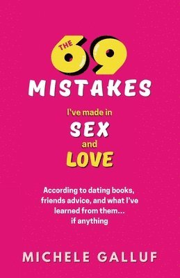 bokomslag 69 Mistakes I've Made in Sex and Love