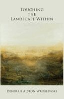Deborah Alston Wroblewski - Touching the Landscape Within, Häftad