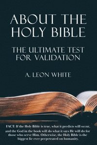 bokomslag About The Holy Bible The Ultimate Test For Validation