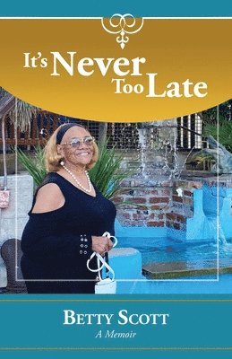 Betty Scott - It's Never Too Late: A Memoir, Häftad