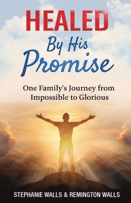 Stephanie Walls, Remington Walls - Healed By His Promise, Häftad