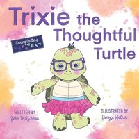 bokomslag Trixie the Thoughtful Turtle