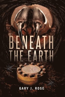 Gary J Rose, Gary J. Rose - Beneath the Earth, Inbunden