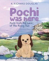 bokomslag Pochi Was Here - Pochi Visits the Land of the Rising Sun