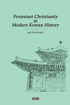 bokomslag Protestant Christianity in Modern Korean History