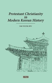 bokomslag Protestant Christianity in Modern Korean History