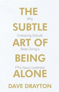 bokomslag The Subtle Art of Being Alone