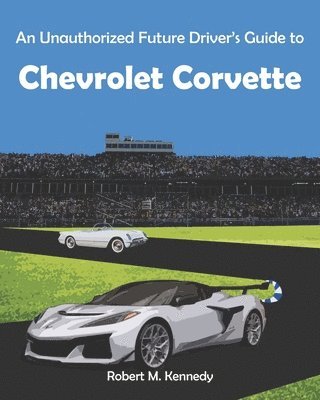 bokomslag Unauthorized Future Driver's Guide to Chevrolet Corvette