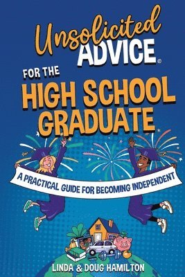 bokomslag Unsolicited Advice for the High School Graduate: A Practical Guide for Becoming Independent