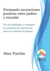 bokomslag Formando asociaciones positivas entre padres y escuelas: Uso de habilidades y estrategias de comunicación alternativas para la resolución de disputas