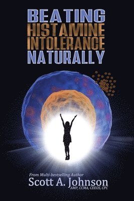 Scott A Johnson - Beating Histamine Intolerance Naturally, Häftad