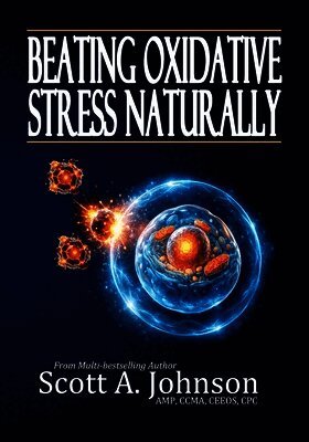 Scott A Johnson - Beating Oxidative Stress Naturally, Häftad