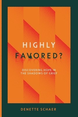 bokomslag Highly Favored?: Discovering Hope in the Shadows of Grief