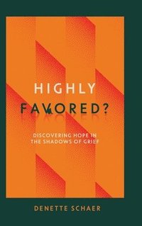 bokomslag Highly Favored?: Discovering Hope in the Shadows of Grief