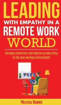 bokomslag Leading With Empathy in a Remote Work World