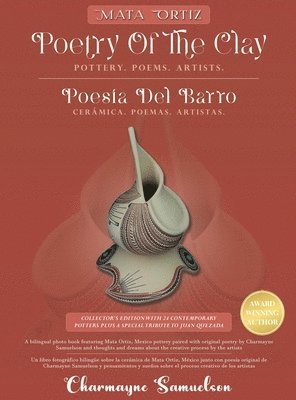 Charmayne Samuelson - MATA ORTIZ POETRY OF THE CLAY Pottery. Poems. Artists., Inbunden