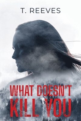 T Reeves - What Doesn't Kill You, Häftad