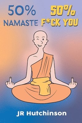 bokomslag 50% Namaste, 50% F*ck You