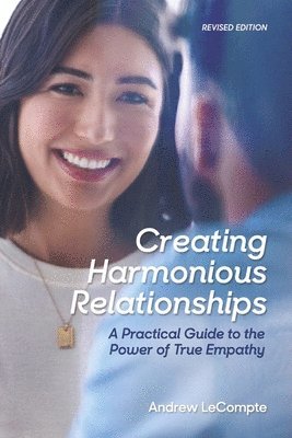 bokomslag Creating Harmonious Relationships: A Practical Guide to the Power of True Empathy