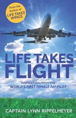 bokomslag Life Takes Flight: Inspiration From the World's First 747 Female Pilot