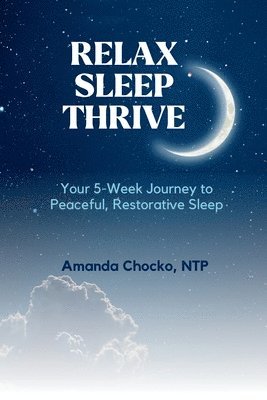 Relax Sleep Thrive: You're 5-Week Journey to Peaceful, Restorative Sleep 1